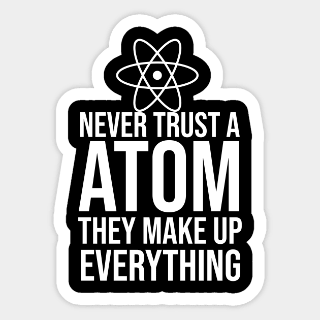 Never trust a atom they make up everything Sticker by cypryanus